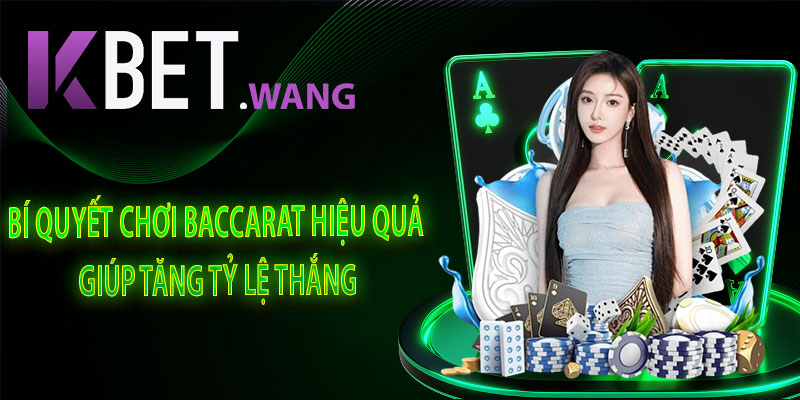 Bí Quyết Chơi Baccarat Hiệu Quả Giúp Tăng Tỷ Lệ Thắng