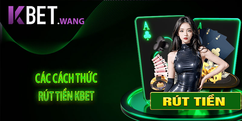 Các Cách Thức Rút Tiền KBet