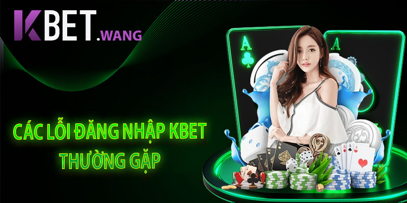 Các Lỗi Đăng Nhập Kbet Thường Gặp Nhất Và Cách Khắc Phục Hiệu Quả Nhất