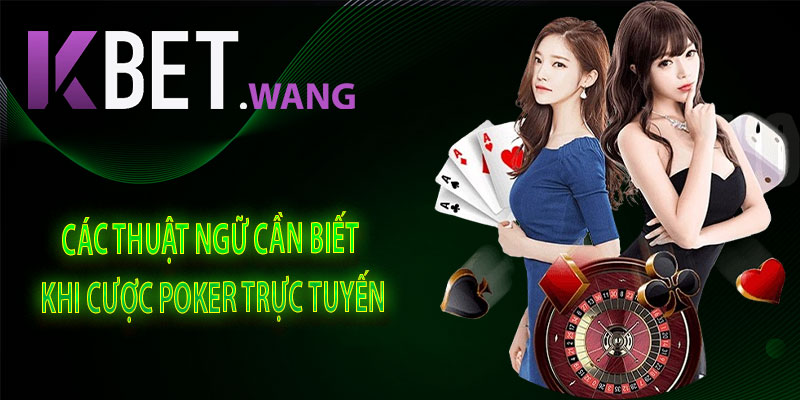 Các Thuật Ngữ Cần Biết Khi Cược Poker Trực Tuyến