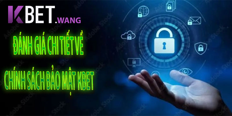 Đánh Giá Chi Tiết Về Chính Sách Bảo Mật KBet