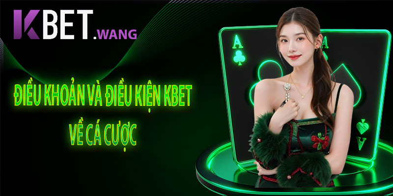Điều Khoản Và Điều Kiện KBet Về Cá Cược