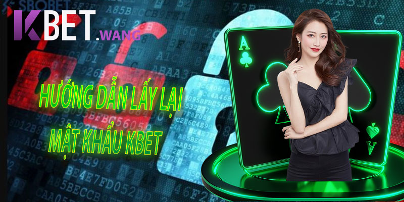 Hướng Dẫn Cách Lấy Lại Mật Khẩu KBet
