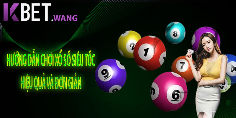 Hướng Dẫn Chơi Xổ Số Siêu Tốc Đơn Giản Và Hiệu Quả