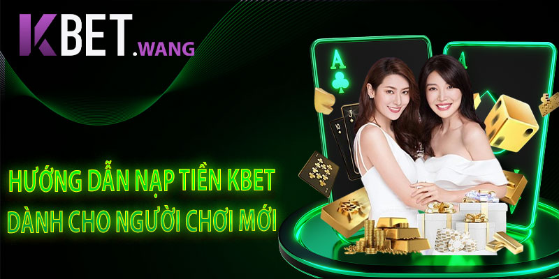 Hướng Dẫn Nạp Tiền KBet Dành Cho Người Chơi Mới