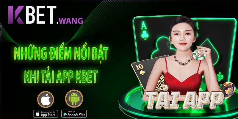Những Điểm Nổi Bật Khi Tải App KBet So Với Sử Dụng Website