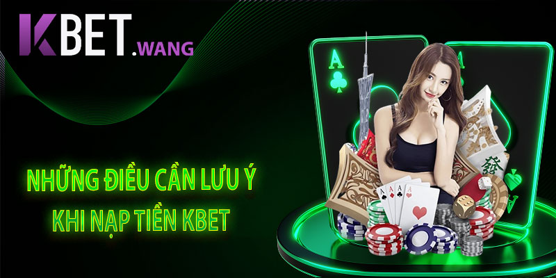 Những Điều Tân Thủ Cần Lưu Ý Khi Nạp Tiền Vào Tài Khoản Cá Cược KBet