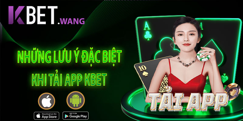 Những Lưu Ý Đặc Biệt Khi Tải App KBet