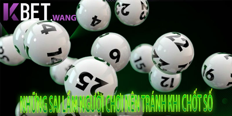 Những Sai Lầm Người Chơi Nên Tránh Khi Chốt Số