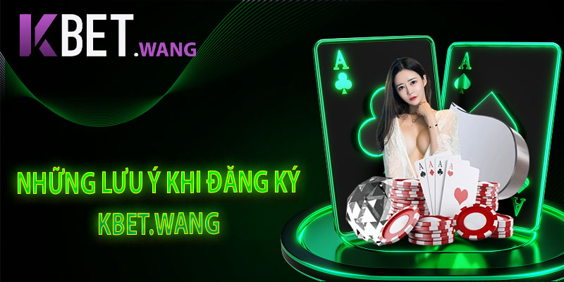 Những điều quan trọng cần lưu ý khi đăng ký Kbet