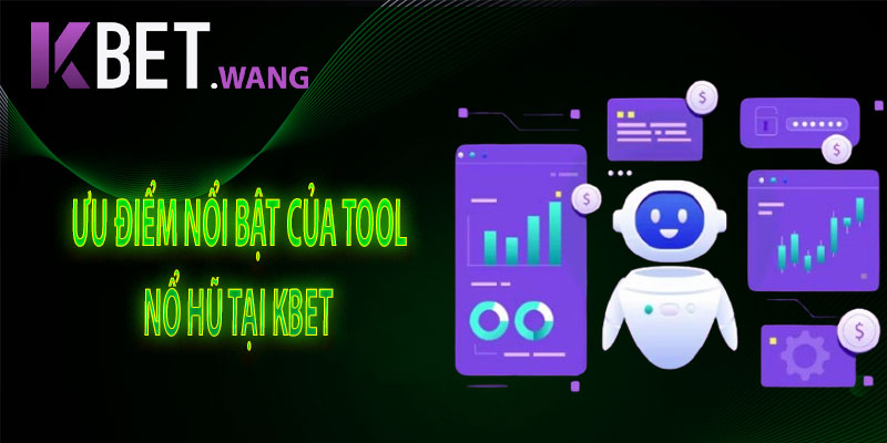 Ưu Điểm Nổi Bật Của Tool Nổ Hũ Tại KBet
